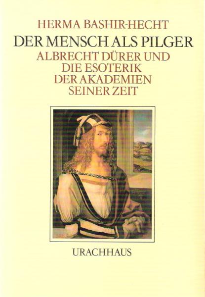 Der Mensch als Pilger : Albrecht Dürer u.d. Esoterik d. Akad. seiner Zeit.
