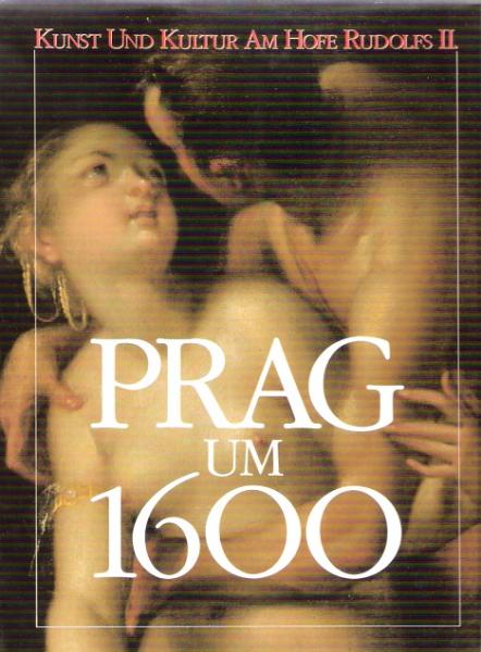 Prag um 1600 [sechzehnhundert] : Kunst u. Kultur am Hofe Rudolfs II. ; [Ausstellung Kulturstiftung Ruhr, Villa Hügel, Essen, 10.6. - 30.10.1988].