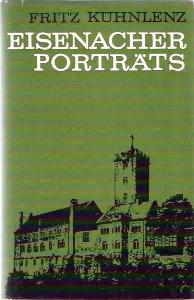 Eisenacher Porträts : Von Männern u. Frauen, die d. Wartburgstadt d. Gesicht gaben.
