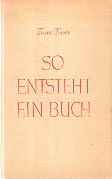 So entsteht ein Buch : Vom Schreibtisch des Verfassers bis ins Schaufenster des Buchhändlers.