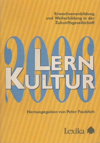 [LernKultur zweitausendsechs] ; LernKultur 2006 : Erwachsenenbildung und Weiterbildung in der Zukunftsgesellschaft.