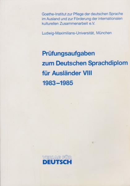 Prüfungsaufgaben zum Deutschen Sprachdiplom für Ausländer VIII. 1983-1985