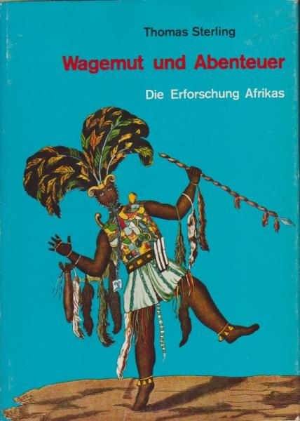 Wagemut und Abenteuer : Die Erforschung Afrikas.