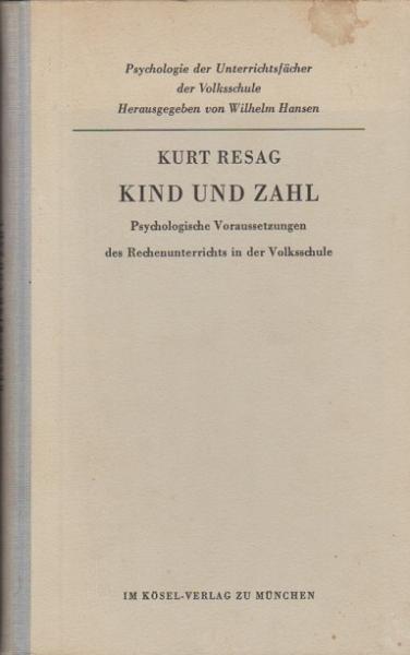 Kind und Zahl : Psycholog. Voraussetzungen d. Rechenunterrichts in d. Volksschule.