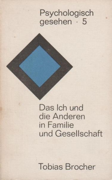 Psychologisch gesehen 5: Das Ich und die Anderen in Familie und Gesellschaft