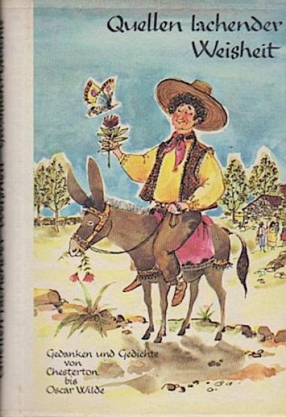 Quellen lachender Weisheit : Gedanken u. Gedichte von Busch, Chesterton, Heine, Montaigne, Nestroy, Spitzweg, Tucholsky, Twain, Wilde.