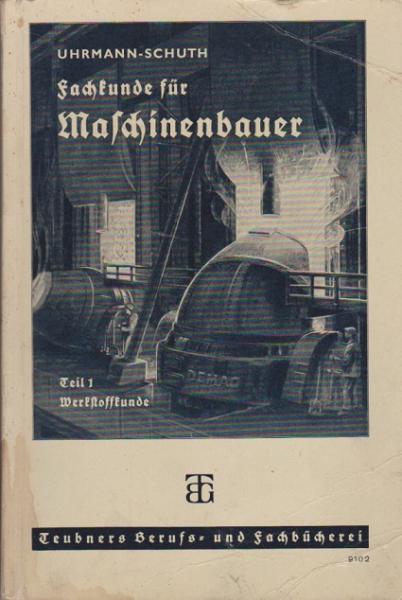 Fachkunde für Maschinenbauer und verwandte Berufe.  I. Teil: Werkstoffkund.