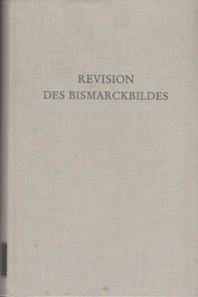 Revision des Bismarckbildes : die Diskussion d. dt. Fachhistoriker 1945 - 1955.