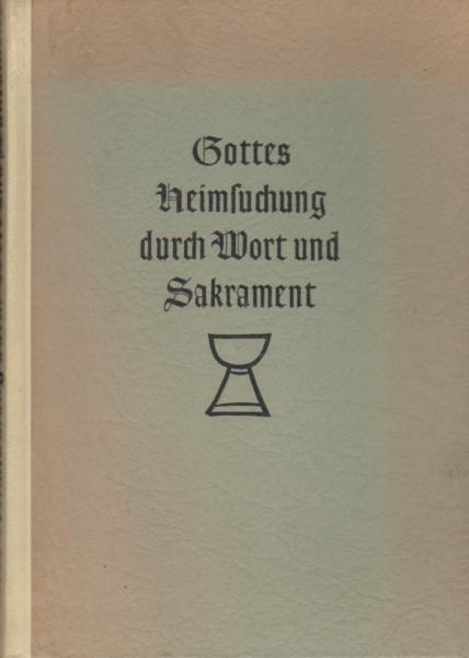 Gottes Heimsuchung durch Wort und Sakrament : Ein Beitr. zur biblisch-reformatorischen Lehre vom geistl. Amt d. Brüdern im Amt dargeboten vom Pastoralkolleg Ilsenburg.