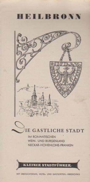 Heilbronn. Die gastliche Stadt im romantischen Wein- und Burgenland Neckar-Hohenlohe-Franken. Kleiner Stadtführer. Mit Übersichtsplan, Hotel- und Gaststätten-Verzeichnis