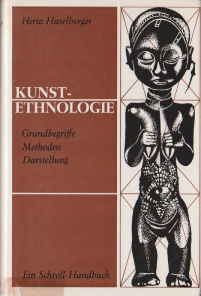 Kunstethnologie : Grundbegriffe, Methoden, Darstellung. Ein Schroll-Handbuch.