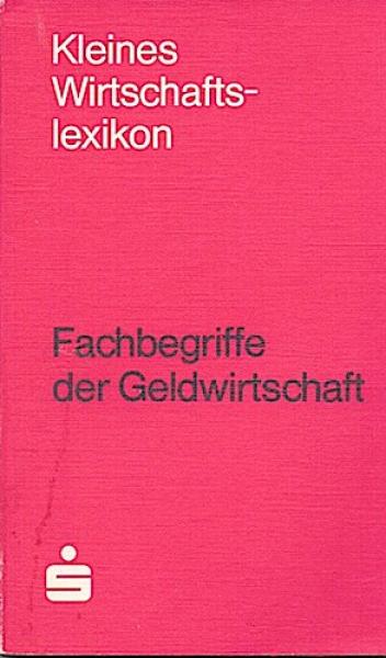 Fachbegriffe der Geldwirtschaft. Kleines Wirtschaftslexikon. Sparkassen Kunden-Service.
