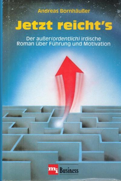 Jetzt reicht's : der ausser(ordentlich) irdische Roman über Führung und Motivation.
