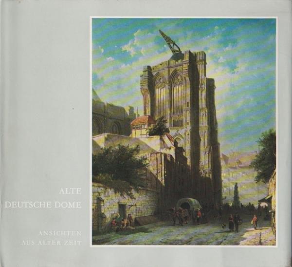 Alte deutsche Dome : Ansichten aus alter Zeit.