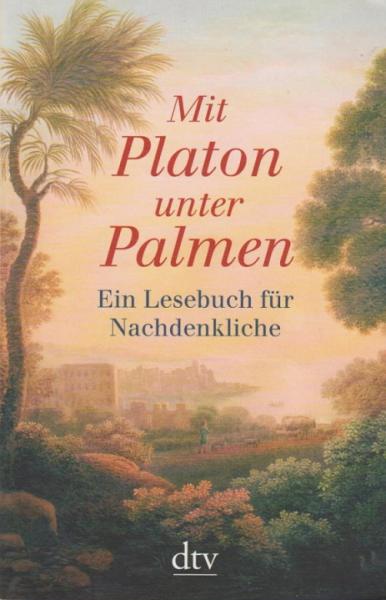 Mit Platon unter Palmen : ein Lesebuch für Nachdenkliche.