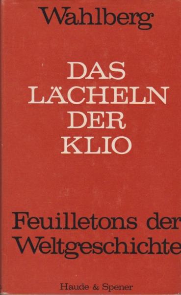 Das Lächeln der Klio : Feuilletons d. Weltgeschichte.