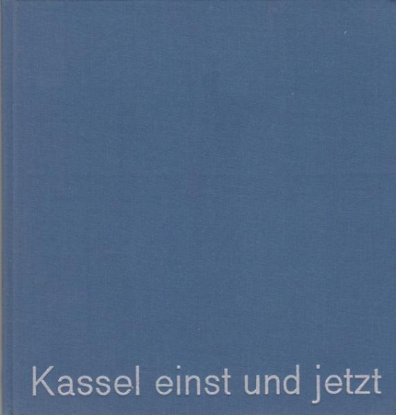 Kassel einst und jetzt.