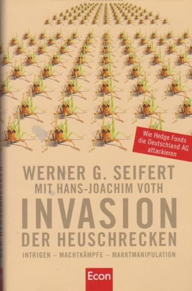 Invasion der Heuschrecken : Intrigen - Machtkämpfe - Marktmanipulationen: wie Hedge-Fonds die Deutschland-AG attackieren.