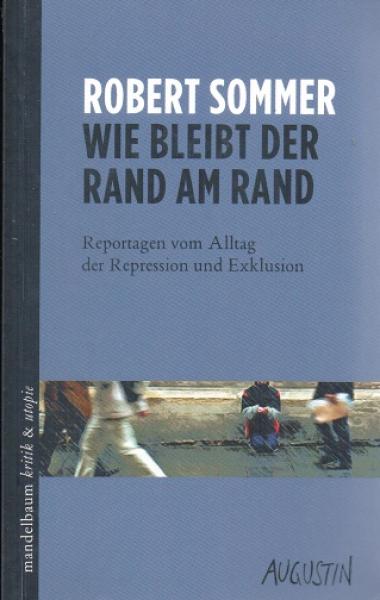 Wie bleibt der Rand am Rand : Reportagen vom Alltag der Repression und Exklusion.