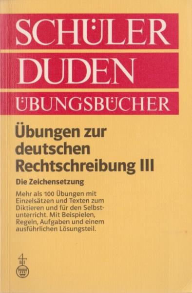 Übungen zur deutschen Rechtschreibung; Teil: 3., Die Zeichensetzung : Regeln u. Texte.
