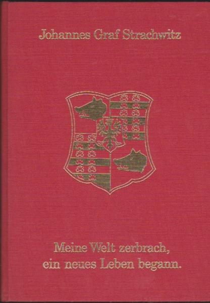 Meine Welt zerbrach, ein neues Leben begann! Höhen und Tiefen im Leben eines schlesischen Nachkommen des Gebhard Leberecht Fürst Blücher von Wahlstatt.