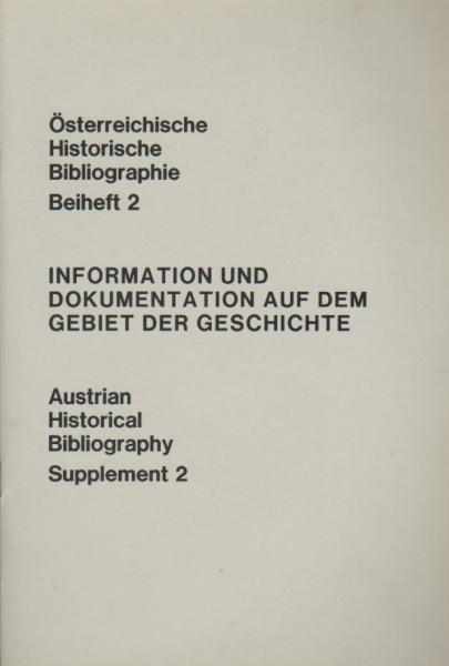 Österreichische Historische Bibliographie; Beiheft 2: Information und Dokumentation auf dem Gebiet der Geschichte