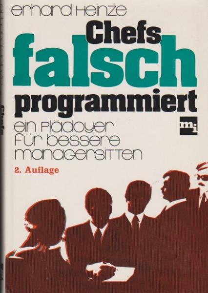 Chefs falsch programmiert : ein Plädoyer f. bessere Managersitten.