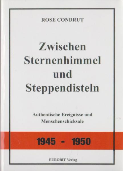 Zwischen Sternenhimmel und Steppendisteln. Authentische Ereignisse und Menschenschicksale 1945 - 1950