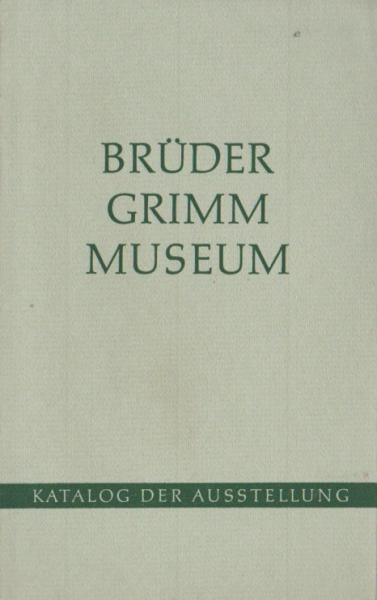 Katalog der Ausstellung des Brüder-Grimm-Museums in der Murhardschen Bibliothek der Stadt Kassel und Landesbibliothek : [Ausstellungskatalog].