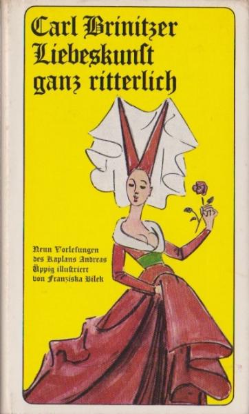 Liebeskunst ganz ritterlich : 9 Vorlesgn d. Kapl. Andreas weiland Prof. an d. Liebesakad. zu Troyes.