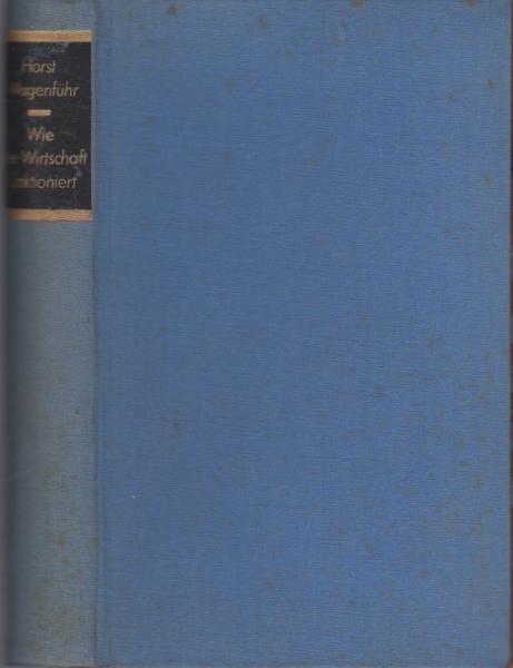 Wie die Wirtschaft funktioniert : Eine Wirtschaftskunde f. jedermann.