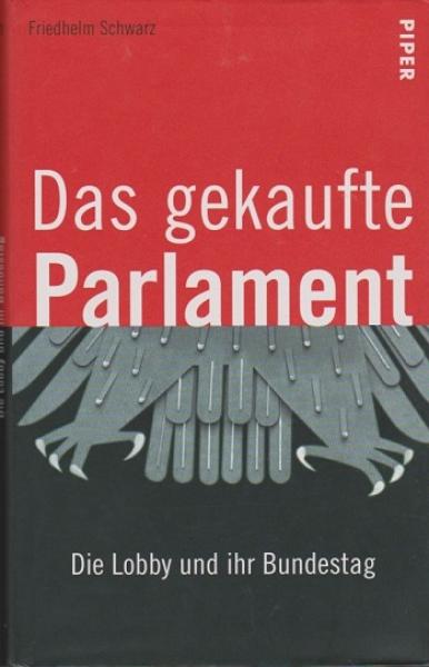 Das gekaufte Parlament : die Lobby und ihr Bundestag.