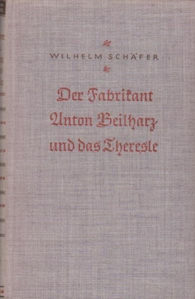 Der Fabrikant Anton Beilharz und das Theresle : Zwei Erz.