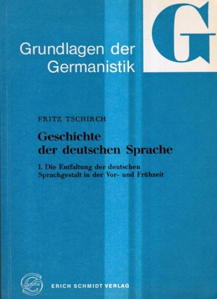 Geschichte der deutschen Sprache; Teil: T. 1., Die Entfaltung der deutschen Sprachgestalt in der Vor- und Frühzeit.
