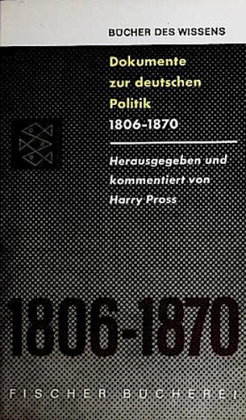 Deutsche Politik 1803 [vielm. 1806] - 1870 : Dokumente u. Materialien. Hrsg., eingel. u. komm. von Harry Pross.