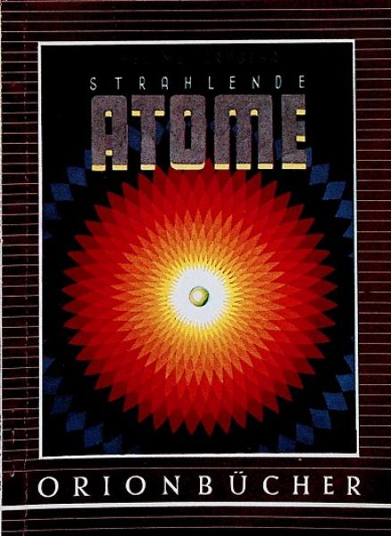 Strahlende Atome : Über d. Fortschritt d. Menschheit durch d. radioaktive Isotop.