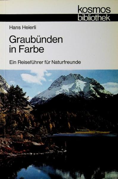 Graubünden in Farbe : e. Reiseführer für Naturfreunde.