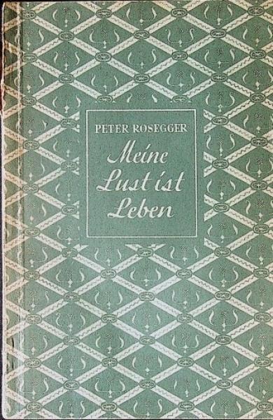Peter Rosegger : meine Lust ist Leben ; eine Auslese aus den Werken des Dichters.