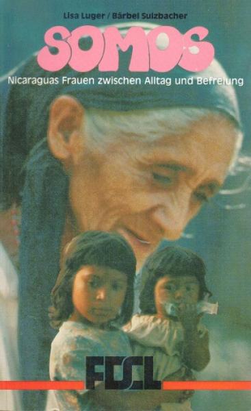 Somos : Nicaraguas Frauen zwischen Alltag u. Befreiung.