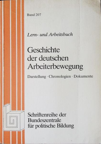 Geschichte der deutschen Arbeiterbewegung : Lern- u. Arbeitsbuch ; Darst. - Chronologien - Dokumente.