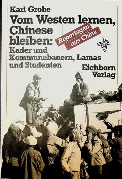Vom Westen lernen, Chinese bleiben : Kader u. Kommunebauern, Lamas u. Studenten.