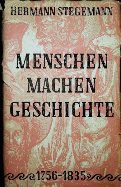Menschen machen Geschichte : Dichtung u. Wirklichkeit in 9 Zeitbildern aus d. 18. u. 19. Jh.