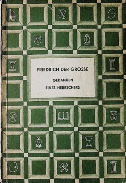 Friedrich der Grosse : Gedanken eines Herrschers.
