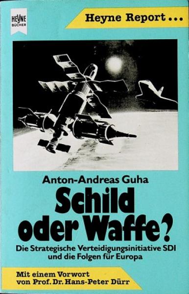 Schild oder Waffe? : Die strateg. Verteidigungsinitiative SDI u.d. Folgen für Europa.