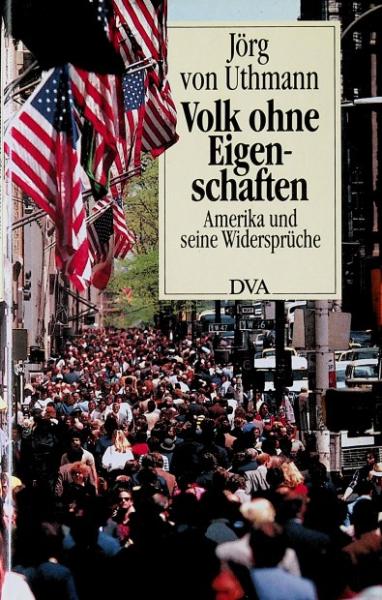 Volk ohne Eigenschaften : Amerika u. seine Widersprüche.