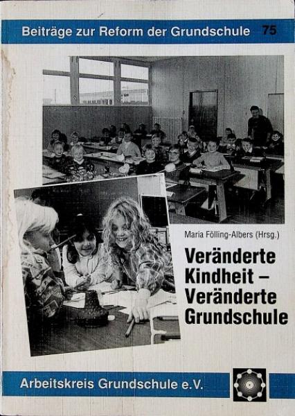 Veränderte Kindheit - veränderte Grundschule. Arbeitskreis Grundschule e.V., Frankfurt am Main. Beiträge zur Reform der Grundschule - Band 75. Herausgegeben von Rudolf Schmitt und Renate Valentin im Auftrag des Vorstandes des Arbeitskreises Grndschule e.V