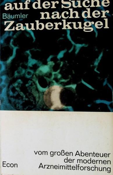 Auf der Suche nach der Zauberkugel : vom grossen Abenteuer d. modernen Arzneimittelforschung.