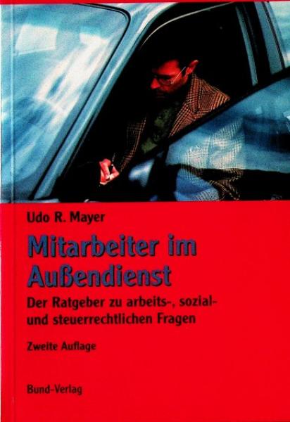 Mitarbeiter im Außendienst : ein Ratgeber zu arbeits- sozial- und steuerrechtlichen Fragen.