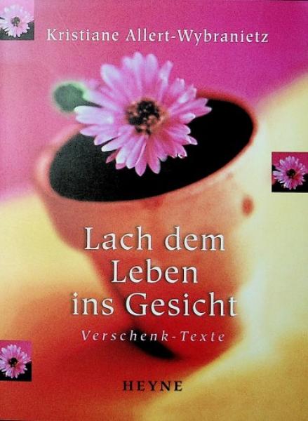 Lach dem Leben ins Gesicht : Verschenk-Texte.