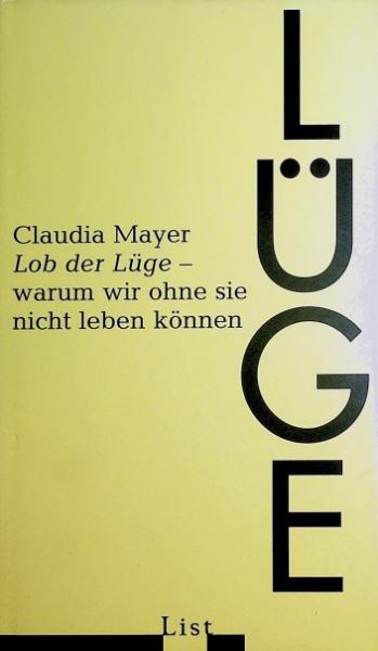 Lob der Lüge : warum wir ohne sie nicht leben können.